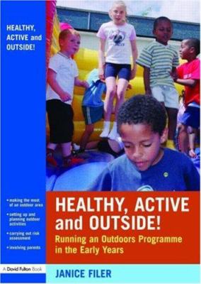 Healthy, Active and Outside! : Running an Outdoors Programme in the Early Years