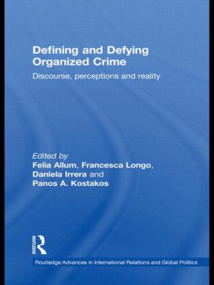 Defining and Defying Organised Crime : Discourse, Perceptions and Reality