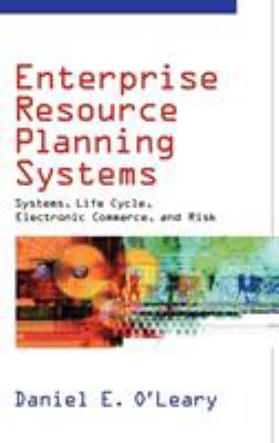 Enterprise Resource Planning Systems : Systems, Life Cycle, Electronic Commerce, and Risk