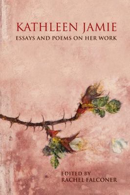 Kathleen Jamie : Essays and Poems on Her Work