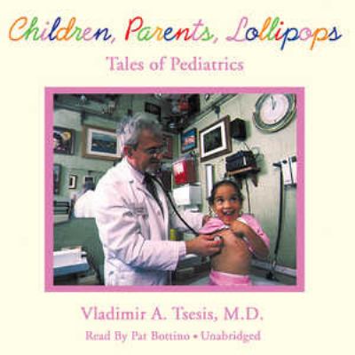 Children, Parents, Lollipops : Tales of Pediatrics