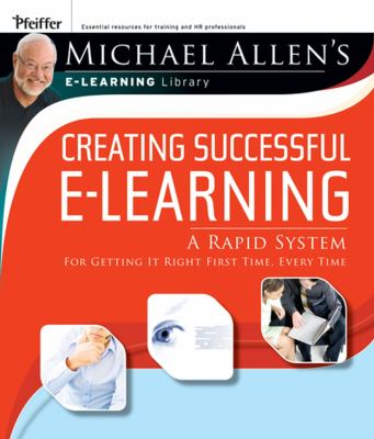 Creating Successful E-Learning : A Rapid System for Getting It Right First Time, Every Time