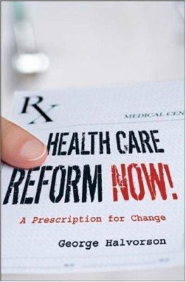 Health Care Reform Now! : A Prescription for Change