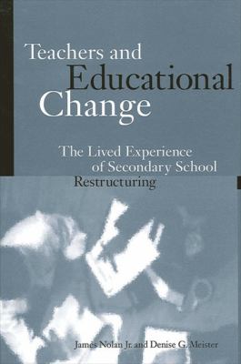 Teachers and Educational Change : The Lived Experience of Secondary School Restructuring