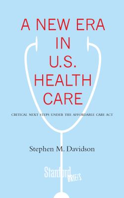 A New Era in U. S. Health Care : Critical Next Steps under the Affordable Care Act