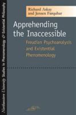 Apprehending the Inaccessible : Freudian Psychoanalysis and Existential Phenomenology