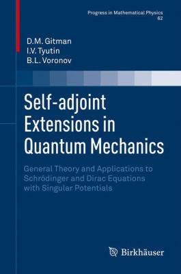 Self-Adjoint Extensions in Quantum Mechanics : General Theory and Applications to Schrödinger and Dirac Equations with Singular Potentials