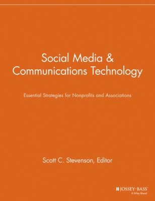 Social Media and Communications Technology : Essential Strategies for Nonprofits and Associations