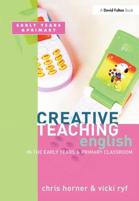 Creative Teaching : English in the Early Years and Primary Classroom