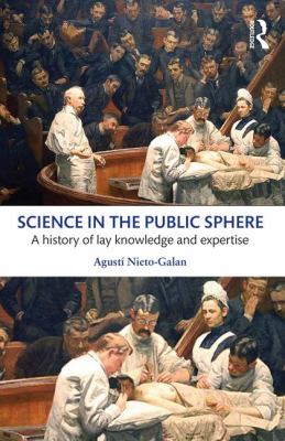 Science in the Public Sphere : A History of Lay Knowledge and Expertise