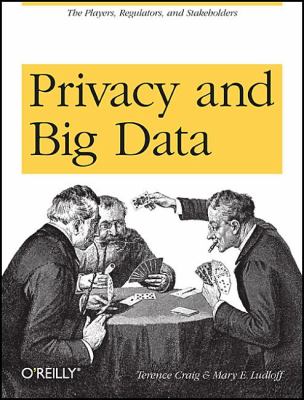 Privacy and Big Data : The Players, Regulators, and Stakeholders
