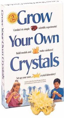 Grow Your Own Crystals : Discover the World of Crystals and How to Grow Them!