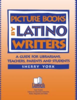 Picture Books by Latino Writers : A Guide for Librarians, Teachers, Parents, and Students