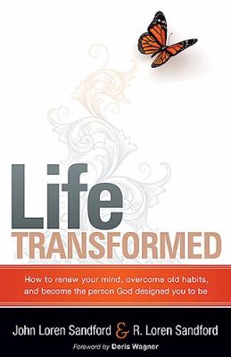 Life Transformed : How to Renew Your Mind, Overcome Old Habits, and Become the Person God Designed You to Be