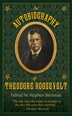An Autobiography of Theodore Roosevelt
