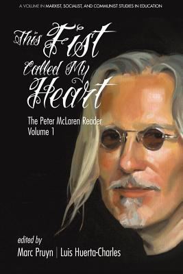 This Fist Called My Heart : The Peter Mclaren Reader, Volume I