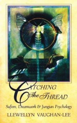 Catching the Thread : Sufism, Dreamwork, and Jungian Psychology