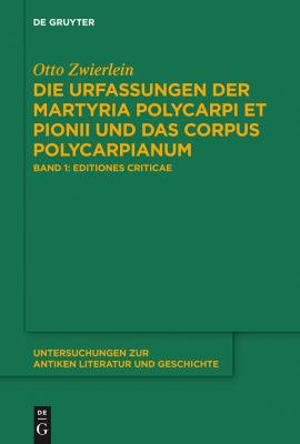 Die Urfassungen der Martyria Polycarpi et Pionii und das Corpus Polycarpianum : Band 1: Editiones Criticae. Band 2: Textgeschichte und Rekonstruktion. Polykarp, Ignatius und der Redaktor Ps. -Pionius