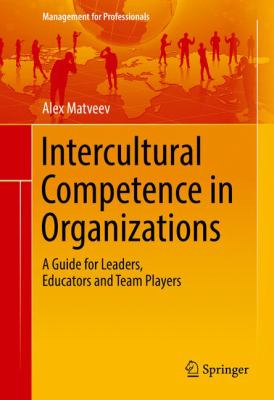 Intercultural Competence in Organizations : A Guide for Leaders, Educators and Team Players