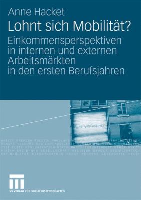 Lohnt Sich Mobilität? : Einkommensperspektiven in Internen und Externen Arbeitsmärkten in Den Ersten Berufsjahren