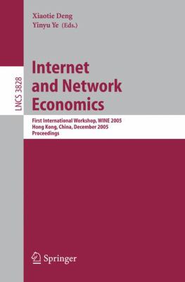 Internet and Network Economics : First International Workshop, WINE 2005, Hong Kong, China, December 2005 - Proceedings