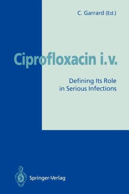 Ciprofloxacin I. V. : Defining Its Role in Serious Infections