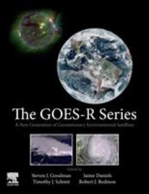 The GOES-R Series : A New Generation of Geostationary Environmental Satellites
