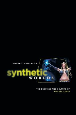 Synthetic Worlds : The Business and Culture of Online Games