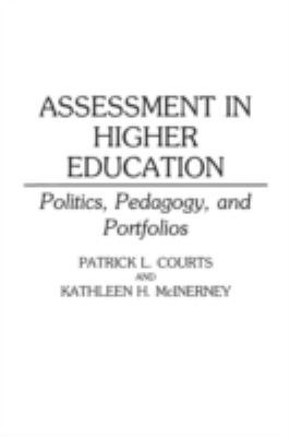 Assessment in Higher Education : Politics, Pedagogy, and Portfolios