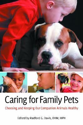 Caring for Family Pets : Choosing and Keeping Our Companion Animals Healthy