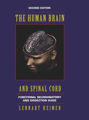 The Human Brain and Spinal Cord : Functional Neuroanatomy and Dissection Guide