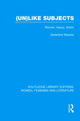 (un)like Subjects : Women, Theory, Fiction