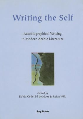 Writing the Self : Autobiographical Writing in Modern Arabic Literature