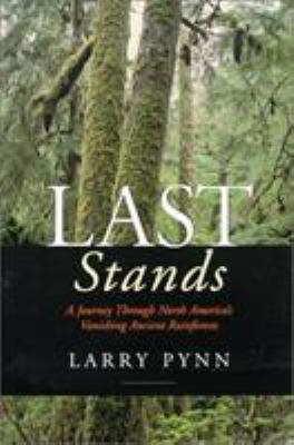 Last Stands : A Journey Through North America's Vanishing Ancient Rainforests