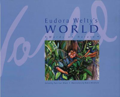 Eudora Welty's World : Words on Nature