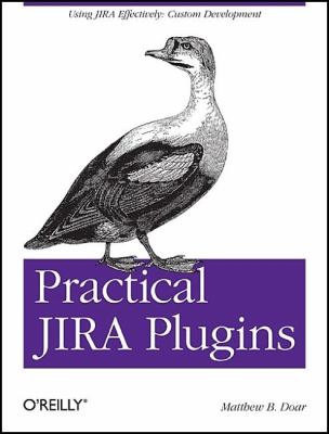Practical JIRA Plugins : Using JIRA Effectively: Custom Development