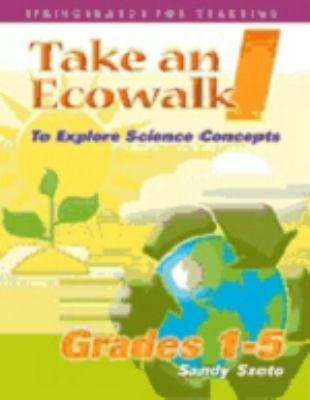Take an Ecowalk I : To Explore Science Concepts - Grades 1-5