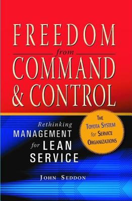 Freedom from Command and Control : Rethinking Management for Lean Service