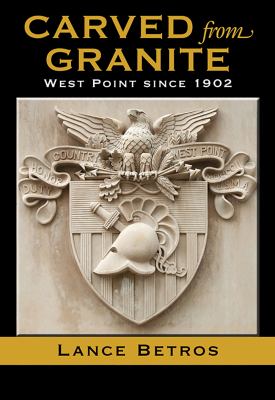 Carved from Granite : West Point Since 1902