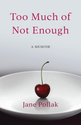 Too Much of Not Enough : A Memoir