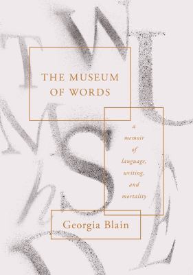 The Museum of Words : A Memoir of Language, Writing, and Mortality