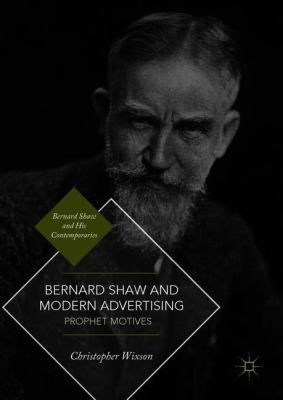 Bernard Shaw and Modern Advertising : Prophet Motives