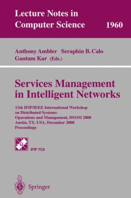 Services Management in Intelligent Networks : Proceedings of the 11th IFIP/IEEE International Workshop on Distributed Systems - Operations and Management, DSOM 2000, Austin, TX, December 2000 - Proceedings