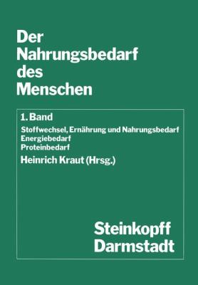 Der Nahrungsbedarf des Menschen : Stoffwechsel, Ernährung und Nahrungsbedarf Energiebedarf Proteinbedarf