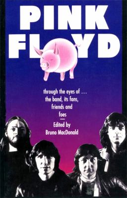 Pink Floyd : Through the Eyes of the Band, Its Fans, Friends, and Foes