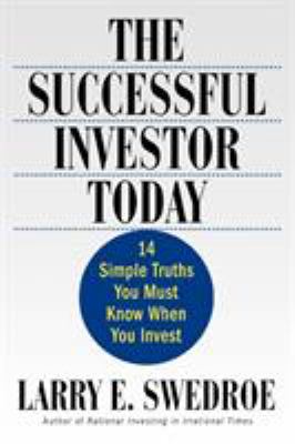The Successful Investor Today : 14 Simple Truths You Must Know When You Invest