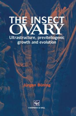 The Insect Ovary : Ultrastructure, Previtellogenic Growth and Evolution