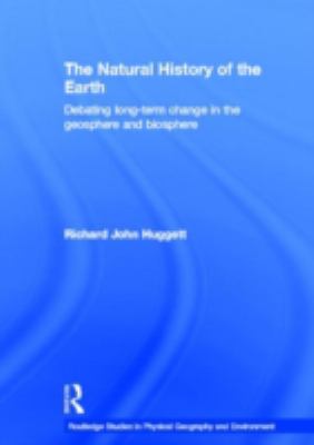 The Natural History of Earth : Debating Long-Term Change in the Geosphere and Biosphere