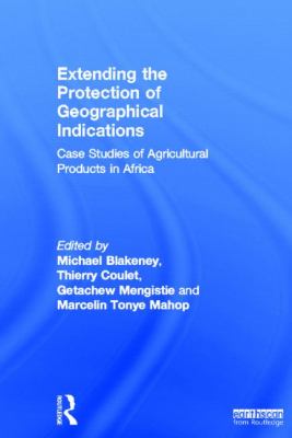 Extending the Protection of Geographical Indications : Case Studies of Agricultural Products in Africa