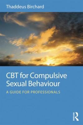CBT for Compulsive Sexual Behaviour : A Guide for Professionals